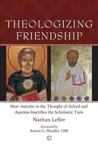 Cover image for Theologizing Friendship: How 'Amicitia' in the Thought of Aelred and Aquinas Inscribes the Scholastic Turn