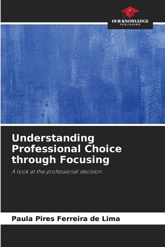 Cover image for Understanding Professional Choice through Focusing