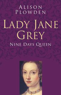 Cover image for Lady Jane Grey: Classic Histories Series: Nine Days Queen