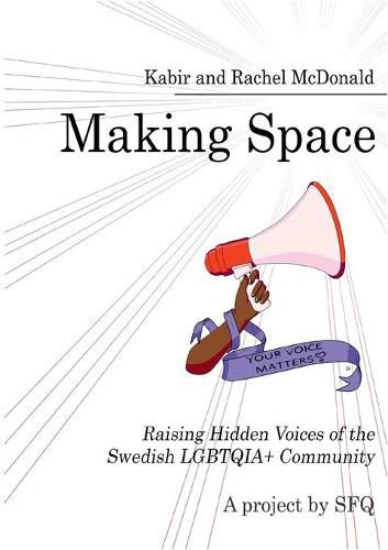 Cover image for Making Space: Raising Hidden Voices of the Swedish LGBTQIA+ Community