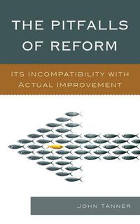 Cover image for The Pitfalls of Reform: Its Incompatibility with Actual Improvement