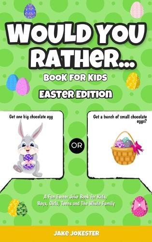 Would You Rather Book for Kids: Easter Edition - A Fun Easter Joke Book for Kids, Boys, Girls, Teens and The Whole Family