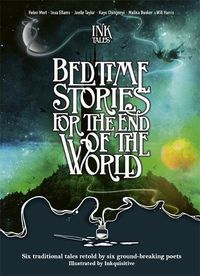 Cover image for Ink Tales: Bedtime Stories for the End of the World: Six traditional tales retold by six ground-breaking poets