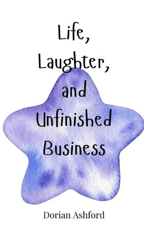 Cover image for Life, Laughter, and Unfinished Business