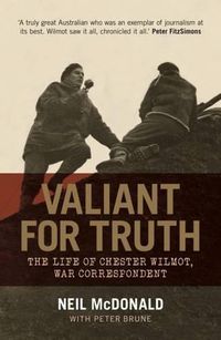 Cover image for Valiant for Truth: The Life of Chester Wilmot, War Correspondent