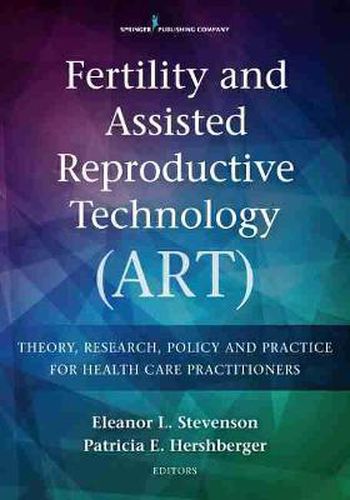 Cover image for Fertility and Assisted Reproductive Technology (ART): Theory, Research, Policy, and Practice for Health Care Practitioners