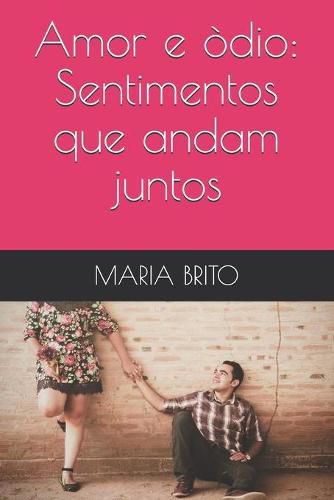 Cover image for Amor e odio: Sentimentos que andam juntos