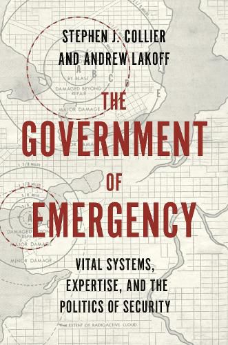 Cover image for The Government of Emergency: Vital Systems, Expertise, and the Politics of Security