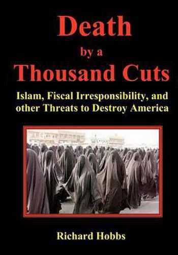 Cover image for Death by a Thousand Cuts: Islam, Fiscal Irresponsibility, and other Threats to Destroy America
