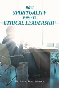 Cover image for How Spirituality Impacts Ethical Leadership