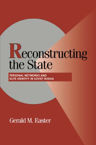 Cover image for Reconstructing the State: Personal Networks and Elite Identity in Soviet Russia