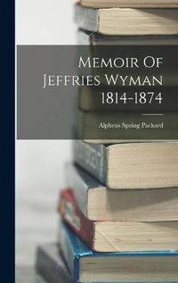 Cover image for Memoir Of Jeffries Wyman 1814-1874