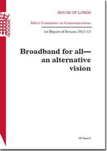 Broadband for all - an alternative vision: 1st report of session 2012-13