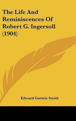 The Life and Reminiscences of Robert G. Ingersoll (1904)