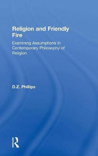 Cover image for Religion and Friendly Fire: Examining Assumptions in Contemporary Philosophy of Religion