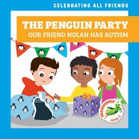 Cover image for The Penguin Party: Our Friend Nolan Has Autism