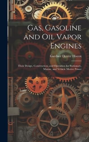 Cover image for Gas, Gasoline and oil Vapor Engines