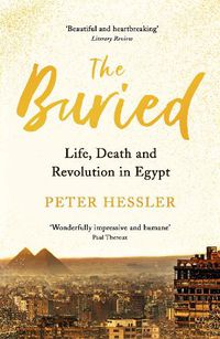 Cover image for The Buried: Life, Death and Revolution in Egypt