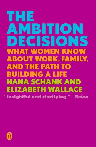 The Ambition Decisions: What Women Know About Work, Family, and the Path to Building A Life