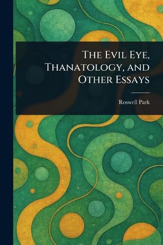 Cover image for The Evil Eye, Thanatology, and Other Essays