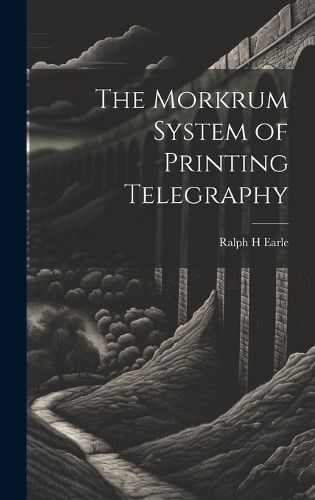 Cover image for The Morkrum System of Printing Telegraphy