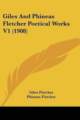 Giles and Phineas Fletcher Poetical Works V1 (1908)