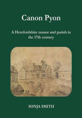 Cover image for Canon Pyon: a Herefordshire manor and parish in the 17th century