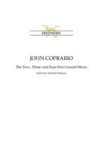 Cover image for John Coprario: The Two-, Three- and Four-Part Consort Music