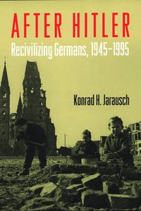 Cover image for After Hitler: Recivilizing Germans, 1945-1995