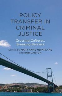 Cover image for Policy Transfer in Criminal Justice: Crossing Cultures, Breaking Barriers