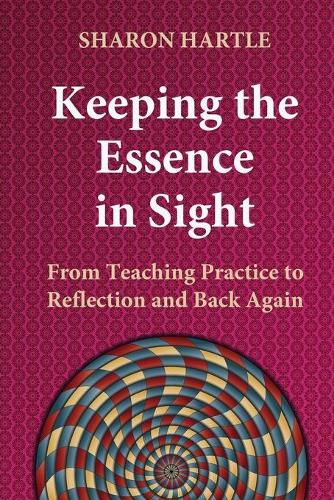 Cover image for Keeping the Essence in Sight: From Teaching Practice to Reflection and Back Again