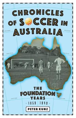 Cover image for Chronicles of Soccer in Australia: The Foundation Years 1859 to 1949