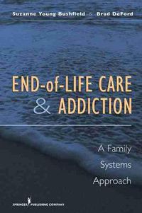 Cover image for End-of-life Care & Addiction: A Family Systems Approach