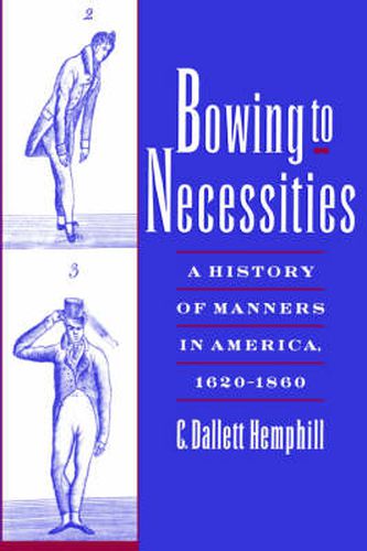 Cover image for Bowing to Necessities: A History of Manners in America, 1620-1860