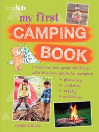 Cover image for My First Camping Book: Discover the Great Outdoors with This Fun Guide to Camping: Planning, Cooking, Safety, Activities