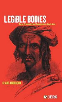 Cover image for Legible Bodies: Race, Criminality and Colonialism in South Asia