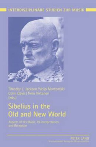 Sibelius in the Old and New World: Aspects of His Music, Its Interpretation, and Reception