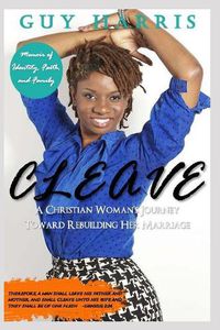 Cover image for Cleave: A Christian Woman's Journey Toward Rebuilding Her Marriage