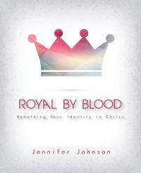 Cover image for Royal by Blood: Beholding Your Identity in Christ