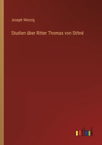 Cover image for Studien ueber Ritter Thomas von Stitne