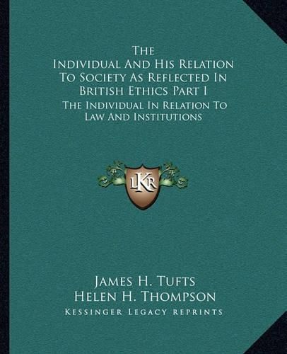 Cover image for The Individual and His Relation to Society as Reflected in British Ethics Part I: The Individual in Relation to Law and Institutions