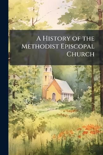 Cover image for A History of the Methodist Episcopal Church: V. 1 '44, Volume 3