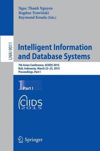 Cover image for Intelligent Information and Database Systems: 7th Asian Conference, ACIIDS 2015, Bali, Indonesia, March 23-25, 2015, Proceedings, Part I