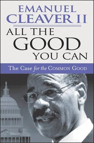 Cover image for All the Good You Can: The Case for the Common Good