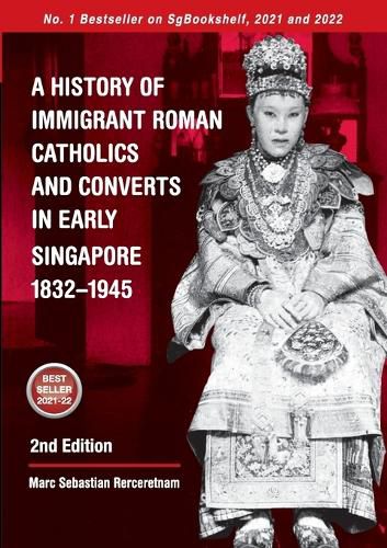 Cover image for A History of Immigrant Roman Catholics and Converts in Early Singapore 1832-1945