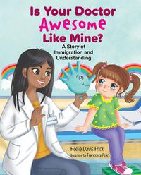 Cover image for Is Your Doctor Awesome Like Mine? a Story of Immigration and Understanding