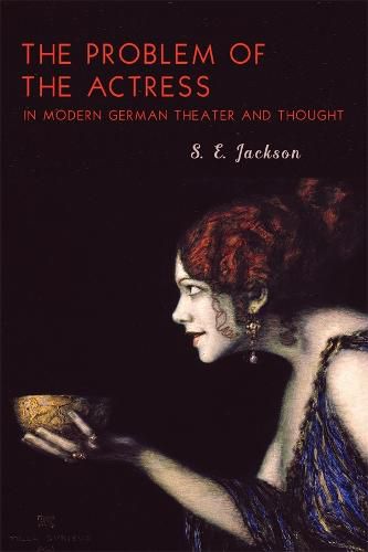 Cover image for The Problem of the Actress in Modern German Theater and Thought