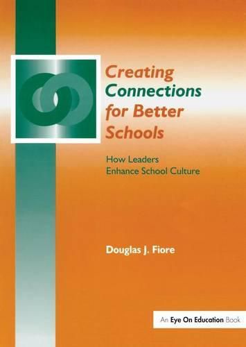 Cover image for Creating Connections for Better Schools: How Leaders Enhance School Culture
