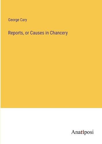Cover image for Reports, or Causes in Chancery
