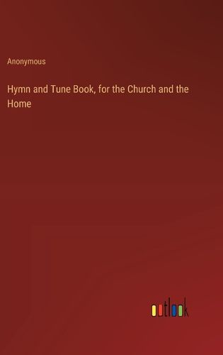 Cover image for Hymn and Tune Book, for the Church and the Home